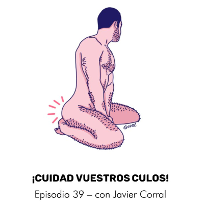 episode Cuidad vuestros culos con Javier Corral – Episodio 39 artwork