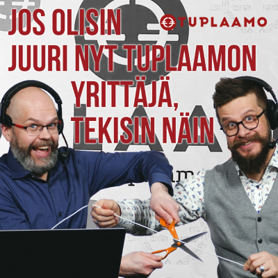 episode Jos olisin juuri nyt Tuplaamon yrittäjä, tekisin näin artwork