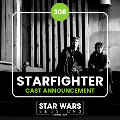 episode STAR WARS: STARFIGHTER CAST ANNOUNCEMENT // #308 artwork