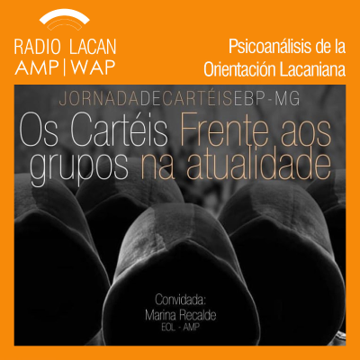 RadioLacan.com | Conferencia de Apertura de las Jornadas de Carteles EBP Minas Gerais 2018: “Los carteles frente a los grupos”