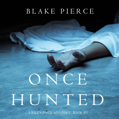 Once Hunted (A Riley Paige Mystery—Book 5)