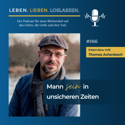 episode #066 Mann sein in unsicheren Zeiten - Interview mit Trauerbegleiter Thomas Achenbach artwork
