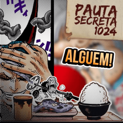 episode Pauta Secreta #143 – Alguém pai do Zoro? – Capítulo 1024 artwork