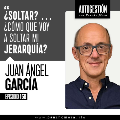 episode #158 Juan Ángel - ¿Soltar? … ¿Cómo que voy a soltar mi jerarquía?. artwork