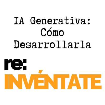 episode La IA Generativa, Cómo Desarrollarla - re:INVÉNTATE con Luis Ramos artwork