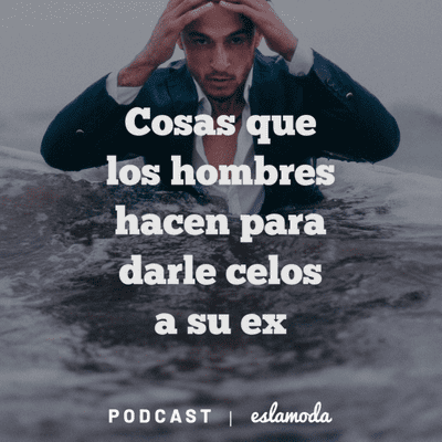 episode Cosas que los hombres hacen para darle celos a su ex artwork
