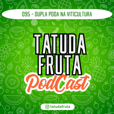 episode Dupla Poda na Viticultura - 095 - TATUDAFRUTA Podcast artwork