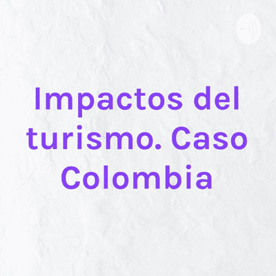 Impactos del turismo. Caso Colombia