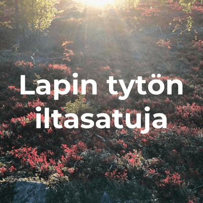 Lapin tytön iltasatuja - Lapin luonnon innoittamana juuret syvästi Lapinmaassa /
Anique Lapland