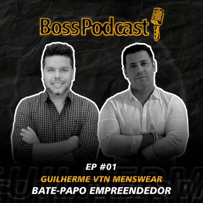 episode Guilherme VTN MENSWEAR- BossPodcast #01 (Bate-papo empreendedor) artwork