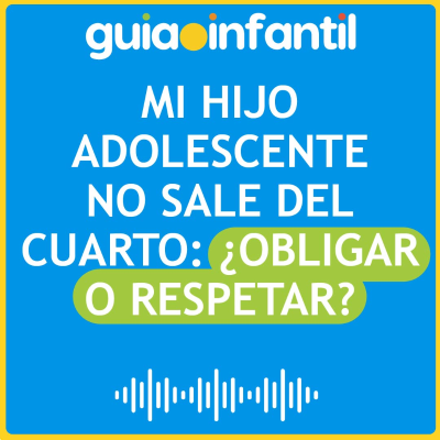 episode Mi hijo adolescente no sale del cuarto: ¿Obligar o respetar? artwork