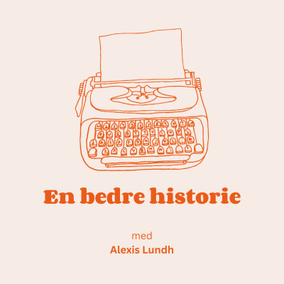 En bedre historie - med Alexis Lundh