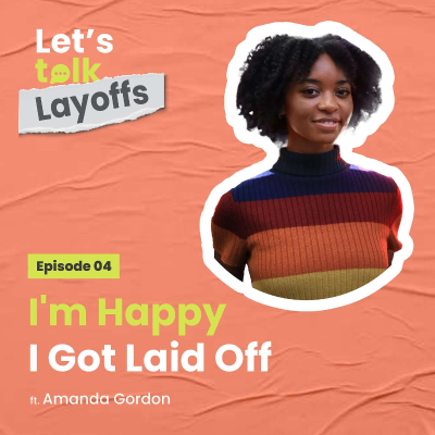 episode Episode 4 - I'm Happy I Got Laid Off ft. Amanda Gordon artwork