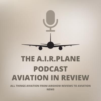 The AIRplane Podcast: Aviation In Review