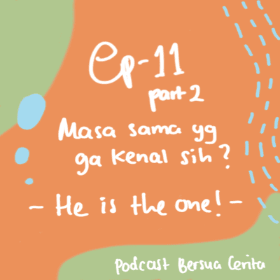 episode Ep. 11 Part 2 - Masa Sama yang Ga Kenal Sih?: He is The One! artwork