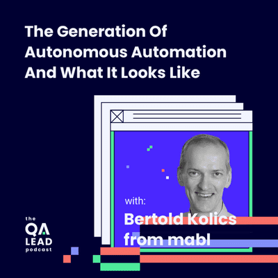 episode The Generation Of Autonomous Automation And What It Looks Like (with Bertold Kolics from mabl) artwork