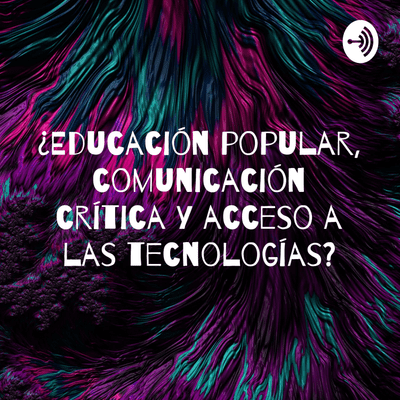 ¿Educación popular, comunicación crítica y acceso a las tecnologías?