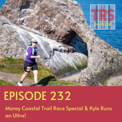 episode Episode 232 - Moray Coastal Trail Race Special & Kyle Runs an Ultra! artwork