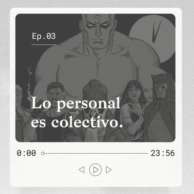 episode Ep. 03 - Lo personal es colectivo. artwork