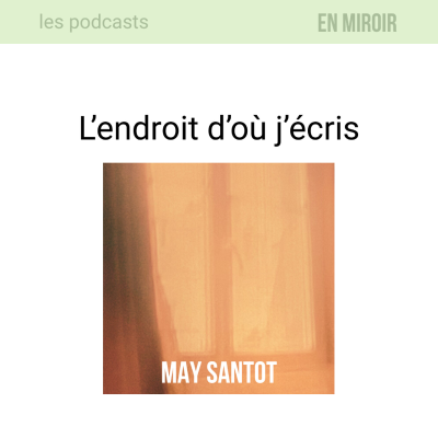 episode May Santot, l'endroit d'où j'écris artwork