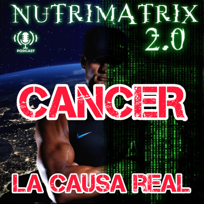 episode CANCER: Causas Reales que no te han contado y cómo evitarlo - NUTRIMATRIX 2.0 - ALEX GIMENEZ artwork