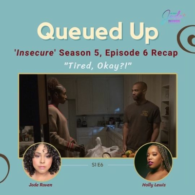 episode Queued Up Ep. 6 - 'Insecure' S5, E6 "Tired, Okay?!" (w/Jade Raven & Holly Lewis) artwork