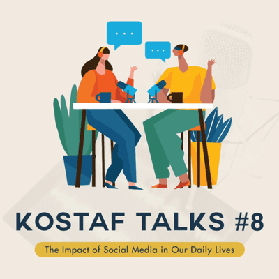 episode KOSTAF TALKS #8 : The Impact of Social Media in our Daily Lives artwork