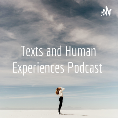 Texts and Human Experiences Podcast