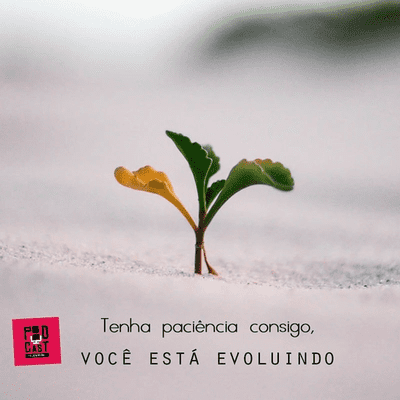 episode 2° Tenha Paciência consigo você está evoluindo ! artwork