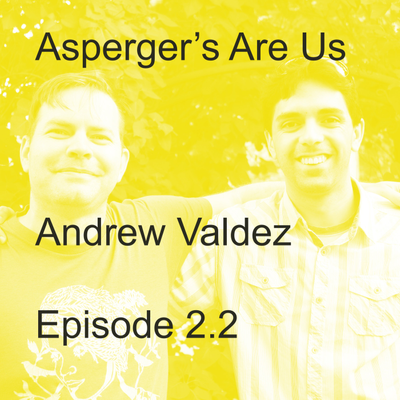 episode Aspberger's Are Us: Andew Valdez (Part 2) artwork