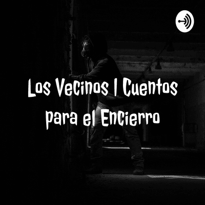 Los Vecinos | Cuentos para el Encierro