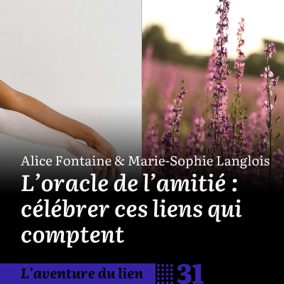 episode 31. L’oracle de l’amitié : célébrer ces liens qui comptent - Alice Fontaine et Marie-Sophie Langlois artwork