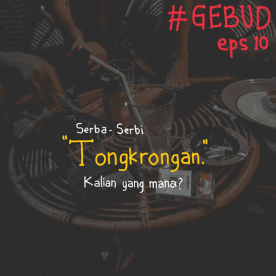 episode 10. GEBUD PODCAST - Serba - Serbi Tongkrongan, Kalian yang mana? artwork