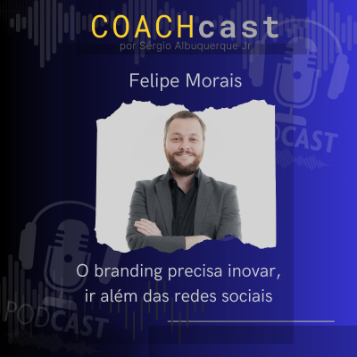 episode ANO V - 272 | O branding precisa inovar, ir além das redes sociais - Felipe Morais COACHcast artwork