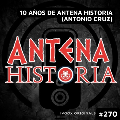 episode 10 años de Antena Historia (Antonio Cruz) artwork