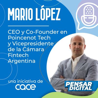 episode Finanzas embebidas: El futuro del pago digital, por Mario López, CEO y Co Founder en Poincenot Tech y Vicepresidente de la Cámara Fintech Argentina. artwork