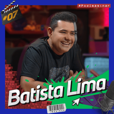 episode #07 BATISTA LIMA | Pod IMAGINAR artwork