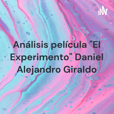 Análisis película "El Experimento" Daniel Alejandro Giraldo