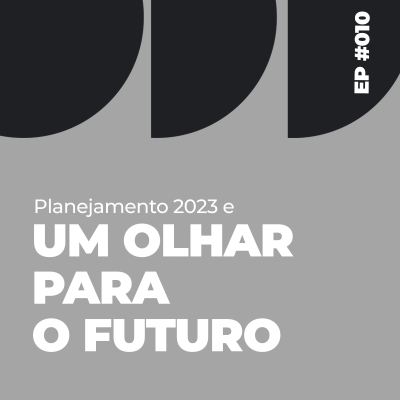 episode Episódio #010 - Planejamento 2023 e um olhar para o futuro artwork