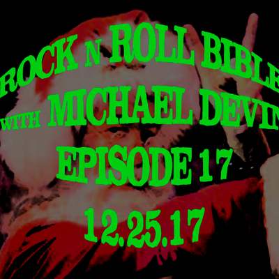 episode Rock n Roll Bible w/ Michael Devin Episode 17 - 12.25.17 artwork
