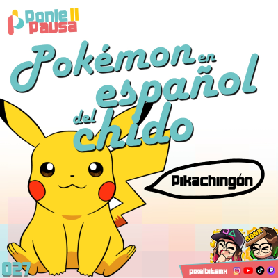 episode Ponle Pausa 27: Pokémon en Español del chido artwork