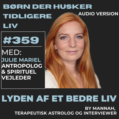 episode #359 - Julie Mariel - Børn Der Husker Tidligere Liv - Bag Om: Gaias Usynlige Ven - Spiritualitet og Videnskab - Synkronicitet artwork