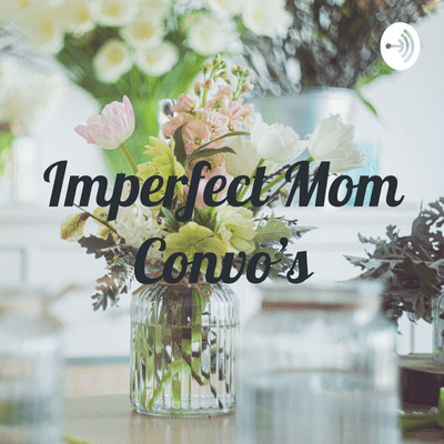 Imperfect Mom Convo’s