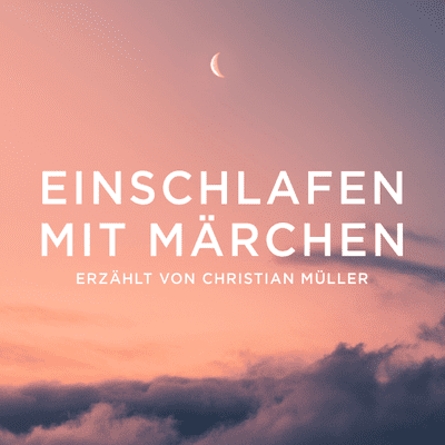 Einschlafen mit Märchen - Erzählt von Christian Müller