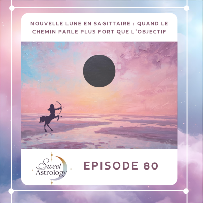 episode Nouvelle Lune en Sagittaire : quand le chemin parle plus fort que l’objectif artwork