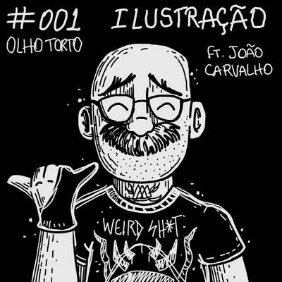 episode Olho Torto 001 - ILUSTRAÇÃO OU FRUSTRAÇÃO? (com João Carvalho) artwork