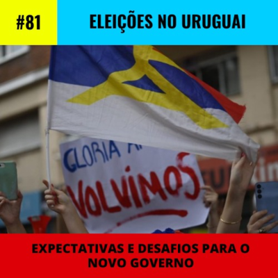 episode #81 | Eleições no Uruguai: expectativas e desafios para o novo governo artwork