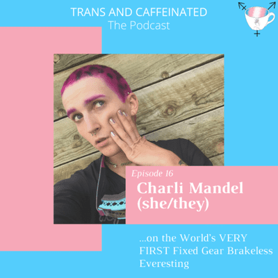 episode Charli Mandel (she/they) on the World’s VERY FIRST Fixed Gear Brakeless Everesting artwork