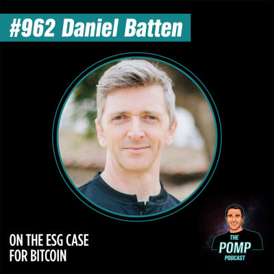 The Pomp Podcast - #962 Daniel Batten On The ESG Case For Bitcoin