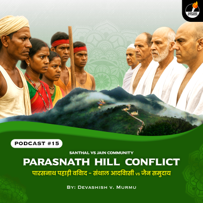 episode Parasnath Hill Conflict: Santhal vs Jain Community Controversy over Sacred Worship Site artwork